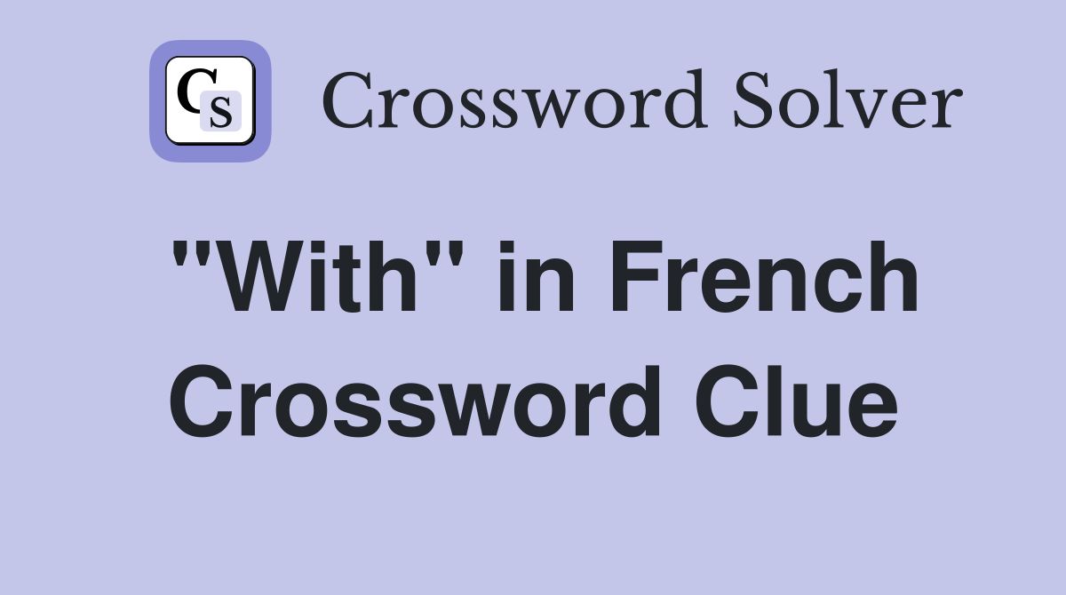 "With" in French Crossword Clue Answers Crossword Solver